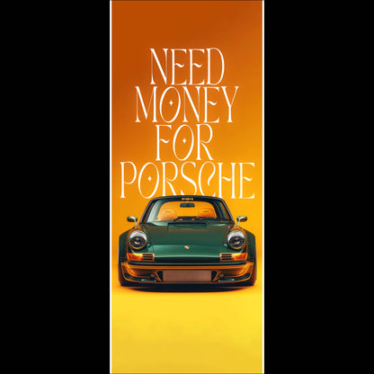 Need money for porsche - Long Poster
